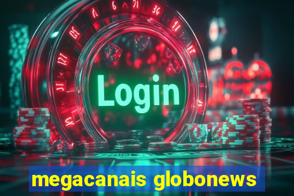 megacanais globonews